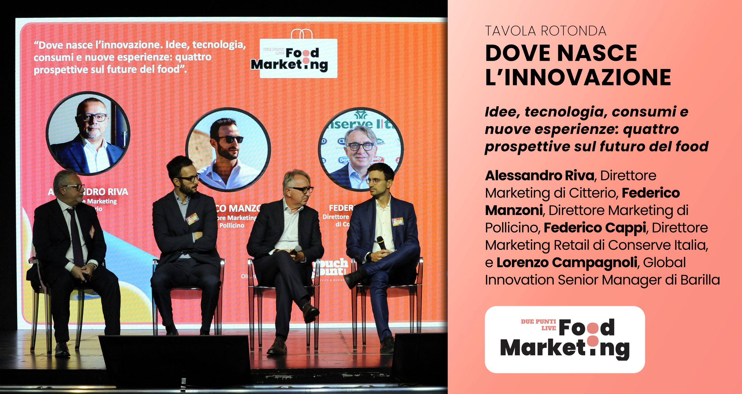 Lorenzo Campagnoli, Global Innovation Senior Manager di Barilla  Federico Cappi, Direttore Marketing Retail di Conserve Italia  Federico Manzoni, Direttore Marketing di Pollicino  Alessandro Riva, Direttore Marketing di Citterio 
